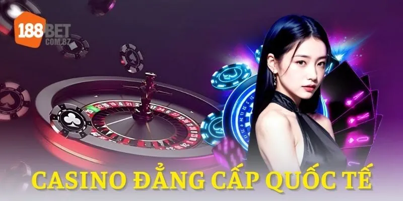 Casino trực tuyến – Đẳng cấp quốc tế
