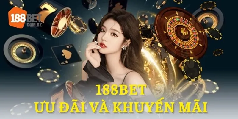Ưu đãi và khuyến mãi hấp dẫn tại 188BET